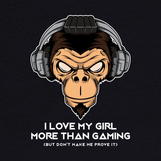 I Love My Girl More Than Gaming - Online Gaming by Hip City Merch